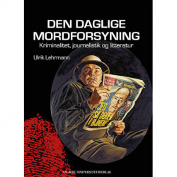 Den daglige mordforsyning: kriminalitet, journalistik og litteratur