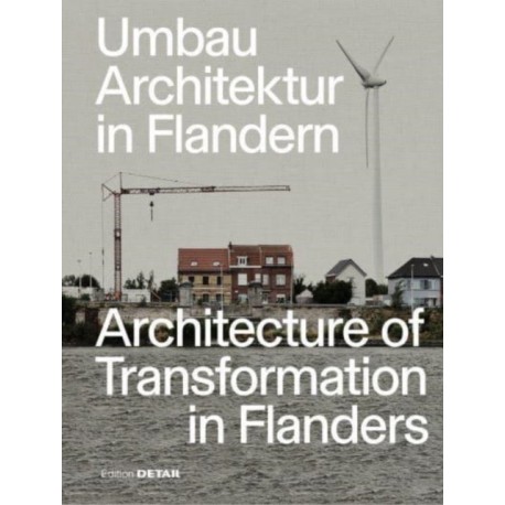 Umbau-Architektur in Flandern / Architecture of Transformation in Flanders