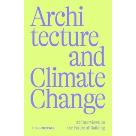 Architecture and Climate Change: 20 Interviews on the Future of Building