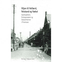 Viljen til Velfærd, Velstand og Vækst: Iværksættere, Entreprenører og Industriherrer i Provinsen