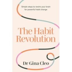 The Habit Revolution: Simple steps to rewire your brain for powerful habit change