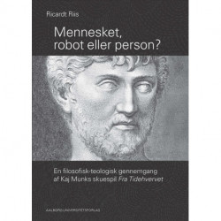 Mennesket, robot eller person? - en filosofisk-teologisk gennemgang af Kaj Munks skuespil Fra Tidehvervet: En filosofisk-teologisk gennemgang af Kaj Munks skuespil Fra Tidehvervet
