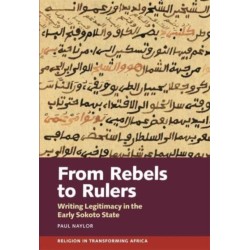 From Rebels to Rulers: Writing Legitimacy in the Early Sokoto State