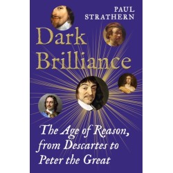 Dark Brilliance: The Age of Reason from Descartes to Peter the Great