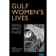 Gulf Women’s Lives: Voice, Space, Place