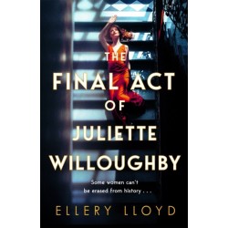 The Final Act of Juliette Willoughby: the intoxicating and darkly glamourous mystery from the bestselling authors of Reese Witherspoon bookclub pick, The Club