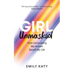 Girl Unmasked: The Sunday Times Bestseller: How Uncovering My Autism Saved My Life
