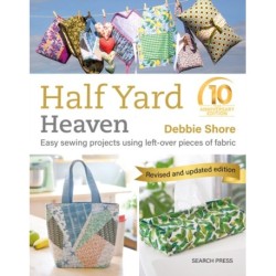 Half Yard™ Heaven: 10 year anniversary edition: Easy Sewing Projects Using Left-Over Pieces of Fabric