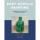Easy Acrylic Painting: Beginner Tutorials for Small Still Lifes
