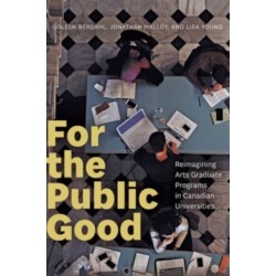 For the Public Good: Reimagining Arts Graduate Programs in Canadian Universities