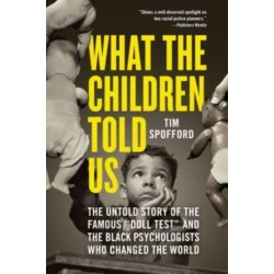 What the Children Told Us: The Untold Story of the Famous "Doll Test" and the Black Psychologists Who Changed the World