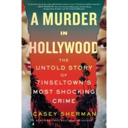 A Murder in Hollywood: The Untold Story of Tinseltown's Most Shocking Crime