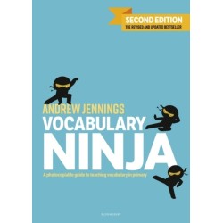 Vocabulary Ninja: Second edition of the bestselling guide to teaching vocabulary in primary