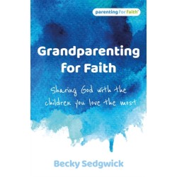 Grandparenting for Faith: Sharing God with the children you love the most