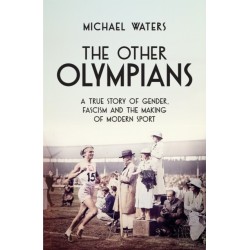 The Other Olympians: A True Story of Gender, Fascism and the Making of Modern Sport