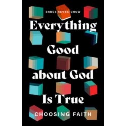 Everything Good about God Is True: Choosing Faith