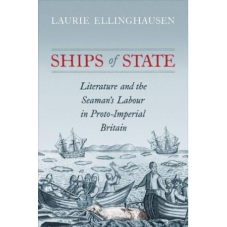 Ships of State: Literature and the Seaman's Labour in Proto-Imperial Britain