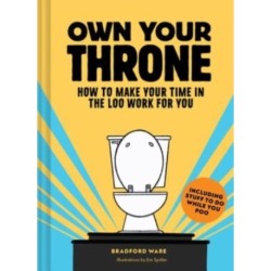 Own Your Throne: How to Make Your Time in the Loo Work For You