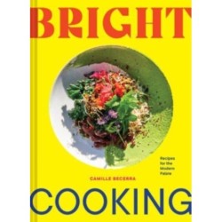 Bright Cooking: Recipes for the Modern Palate