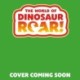 The World of Dinosaur Roar!: Dinosaur Safari: A Lift-the-Flap Book
