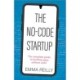 The No-Code Startup: The complete guide to building apps without code