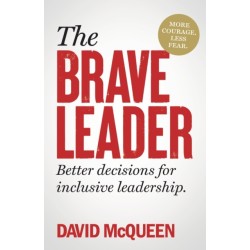 The BRAVE Leader: More courage. Less fear. Better decisions for inclusive leadership.