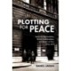 Plotting for Peace: American Peacemakers, British Codebreakers, and Britain at War, 1914–1917