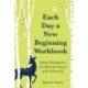 Each Day a New Beginning Workbook: Daily Meditation for Women Faced with Adversity (Help with Alcoholism Recovery) (Completely New Content)