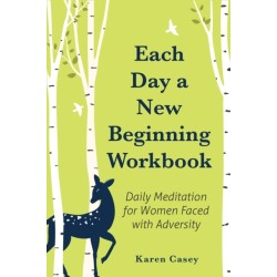 Each Day a New Beginning Workbook: Daily Meditation for Women Faced with Adversity (Help with Alcoholism Recovery) (Completely New Content)