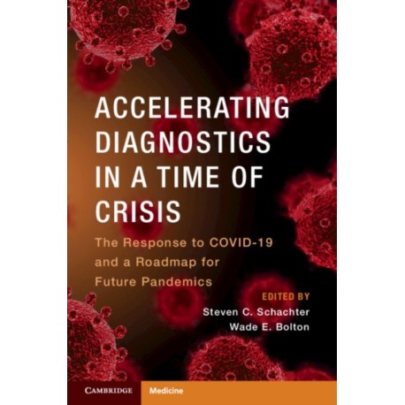 Accelerating Diagnostics in a Time of Crisis: The Response to COVID-19 and a Roadmap for Future Pandemics