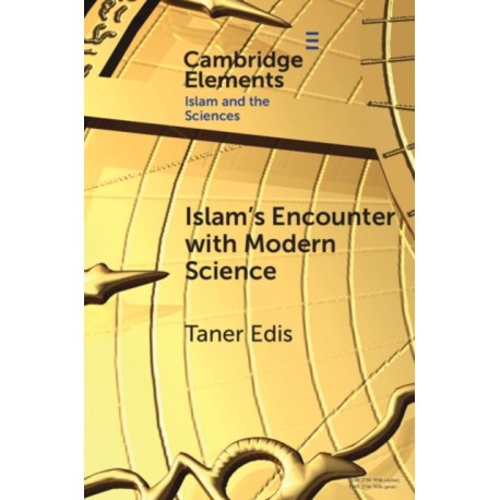 Islam's Encounter with Modern Science: A Mismatch Made in Heaven