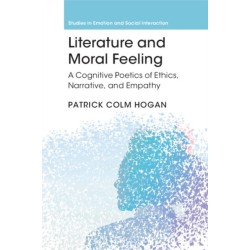 Literature and Moral Feeling: A Cognitive Poetics of Ethics, Narrative, and Empathy