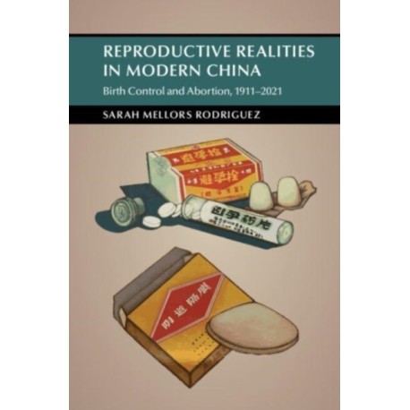 Reproductive Realities in Modern China: Birth Control and Abortion, 1911–2021
