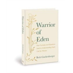 Warrior of Eden: How Curiosity and Questions Lead to Understanding God's Call for Women