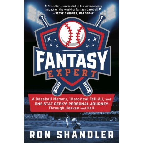 Fantasy Expert: A Baseball Memoir, Historical Tell-All, and One Stat Geek's Personal Journey Through Heaven and Hell