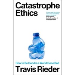 Catastrophe Ethics: How to Be Good in a World Gone Bad