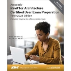 Autodesk Revit for Architecture Certified User Exam Preparation (Revit 2024 Edition): Focused Review for a Successful Exam