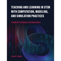 Teaching and Learning in STEM with Computation, Modeling, and Simulation Practices: A Guide for Practitioners and Researchers