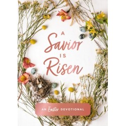 A Savior Is Risen: An Easter Devotional (40 Daily Devotions for Lent)