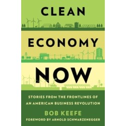 Clean Economy Now: Stories from the Frontlines of an American Business Revolution