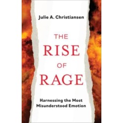 The Rise of Rage: Harnessing the Most Misunderstood Emotion