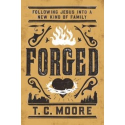 Forged: Following Jesus into a New Kind of Family