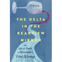 The Delta in the Rearview Mirror: The Life and Death of Mississippi's First Winery