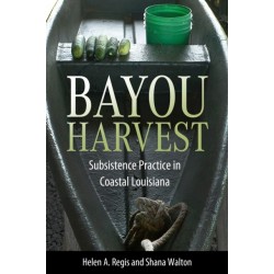 Bayou Harvest: Subsistence Practice in Coastal Louisiana