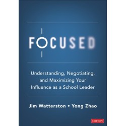 Focused: Understanding, Negotiating, and Maximizing Your Influence as a School Leader