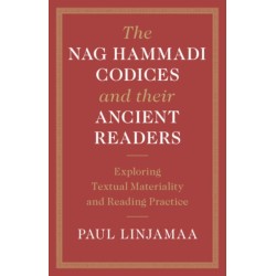 The Nag Hammadi Codices and their Ancient Readers: Exploring Textual Materiality and Reading Practice