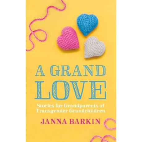 A Grand Love: Stories for Grandparents of Transgender Grandchildren