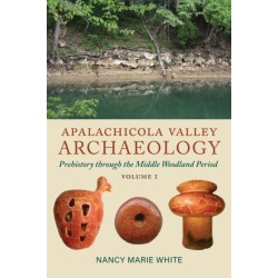 Apalachicola Valley Archaeology: Prehistory Through the Middle Woodland Period, Volume 1