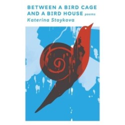 Between a Bird Cage and a Bird House: Poems