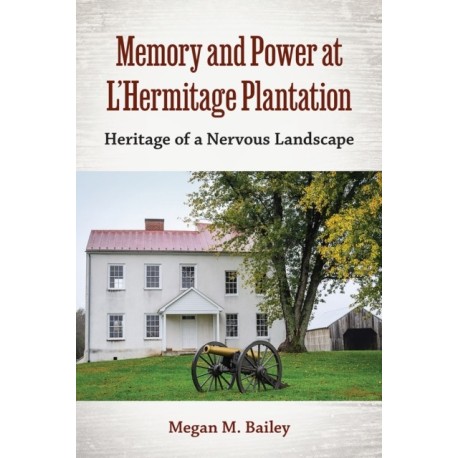 Memory and Power at L'Hermitage Plantation: Heritage of a Nervous Landscape